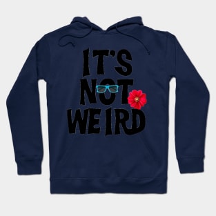 ITS not weird Hoodie